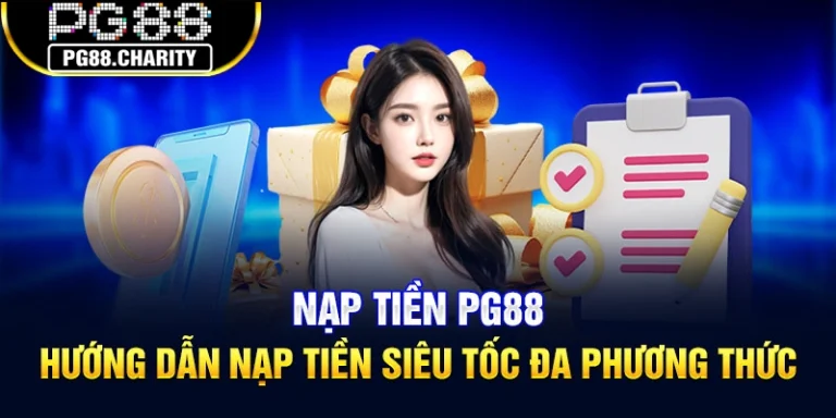 Nạp Tiền PG88 – Hướng Dẫn Nạp Tiền Siêu Tốc Đa Phương Thức